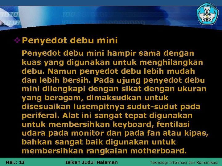 v Penyedot debu mini hampir sama dengan kuas yang digunakan untuk menghilangkan debu. Namun