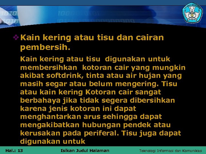 v Kain kering atau tisu dan cairan pembersih. Kain kering atau tisu digunakan untuk