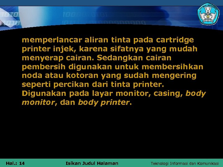 memperlancar aliran tinta pada cartridge printer injek, karena sifatnya yang mudah menyerap cairan. Sedangkan