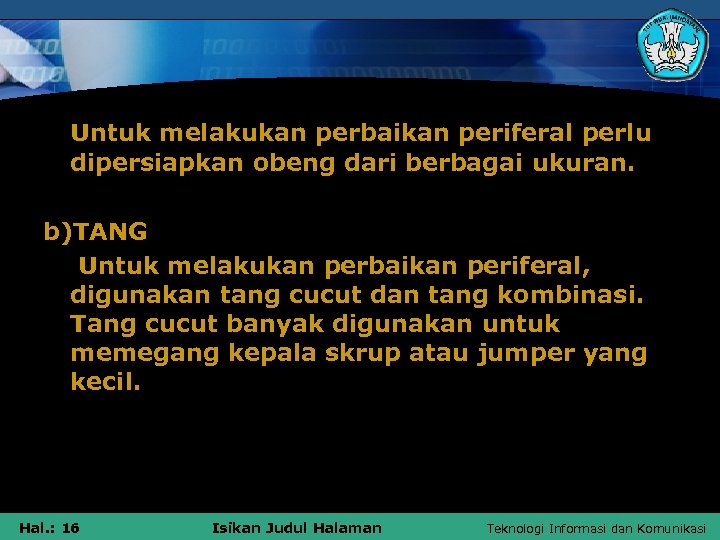  Untuk melakukan perbaikan periferal perlu dipersiapkan obeng dari berbagai ukuran. b)TANG Untuk melakukan