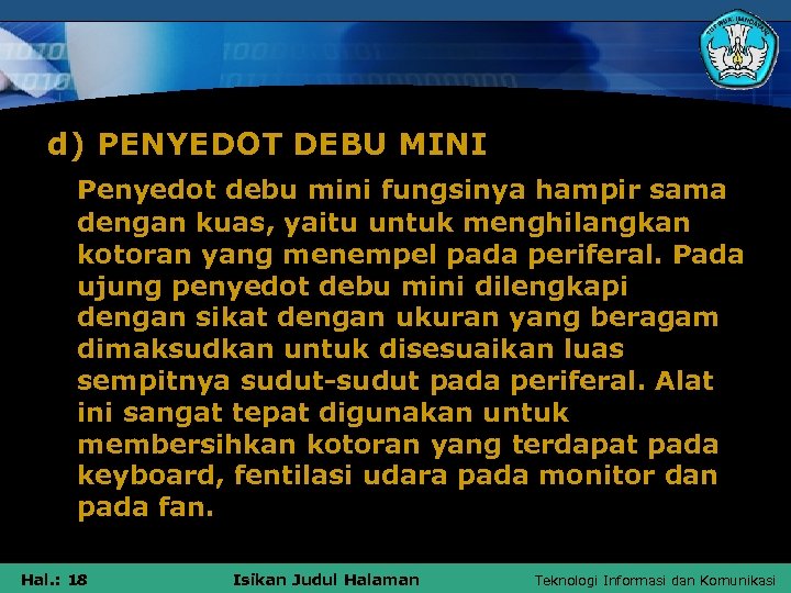 d) PENYEDOT DEBU MINI Penyedot debu mini fungsinya hampir sama dengan kuas, yaitu untuk