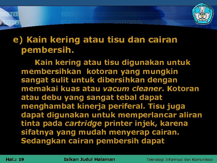 e) Kain kering atau tisu dan cairan pembersih. Kain kering atau tisu digunakan untuk