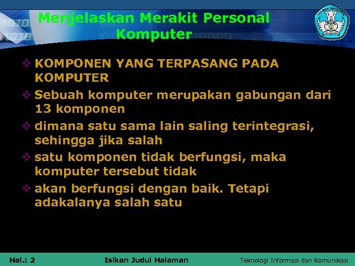 Menjelaskan Merakit Personal Komputer v KOMPONEN YANG TERPASANG PADA KOMPUTER v Sebuah komputer merupakan