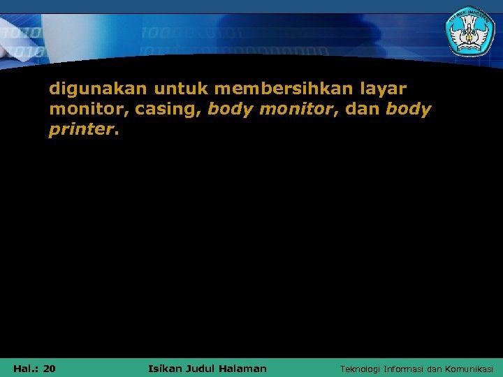 digunakan untuk membersihkan layar monitor, casing, body monitor, dan body printer. Hal. : 20