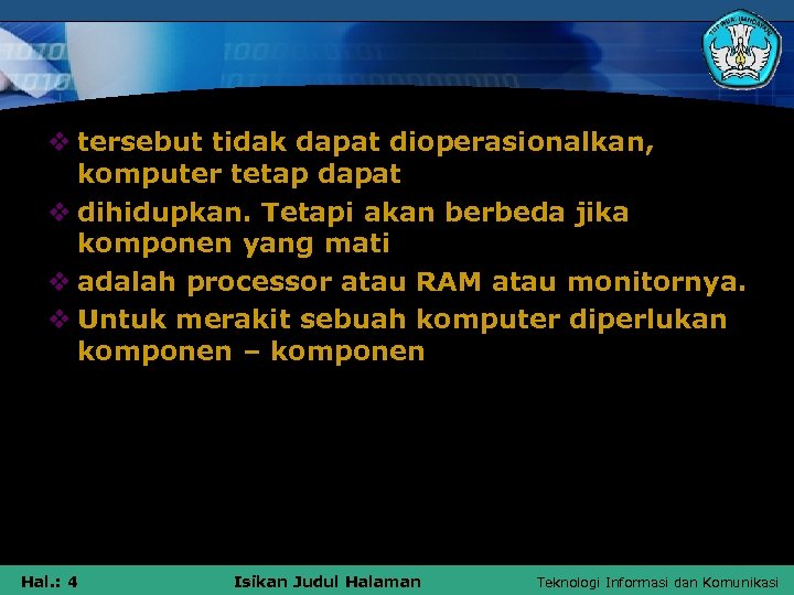 v tersebut tidak dapat dioperasionalkan, komputer tetap dapat v dihidupkan. Tetapi akan berbeda jika