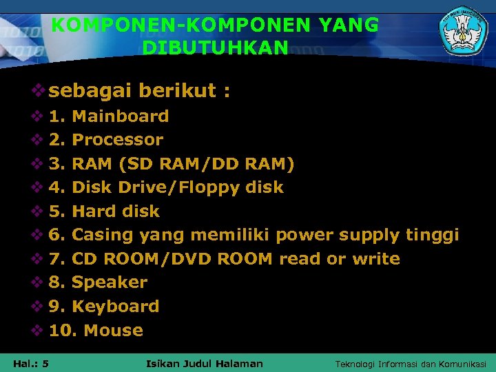 KOMPONEN-KOMPONEN YANG DIBUTUHKAN v sebagai berikut : v 1. Mainboard v 2. Processor v