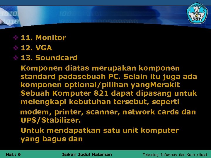 v 11. Monitor v 12. VGA v 13. Soundcard Komponen diatas merupakan komponen standard