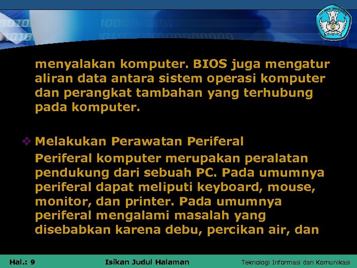 menyalakan komputer. BIOS juga mengatur aliran data antara sistem operasi komputer dan perangkat tambahan