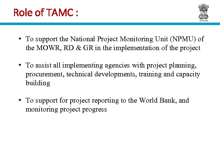 Role of TAMC : • To support the National Project Monitoring Unit (NPMU) of