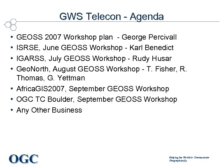 GWS Telecon - Agenda • • GEOSS 2007 Workshop plan - George Percivall ISRSE,