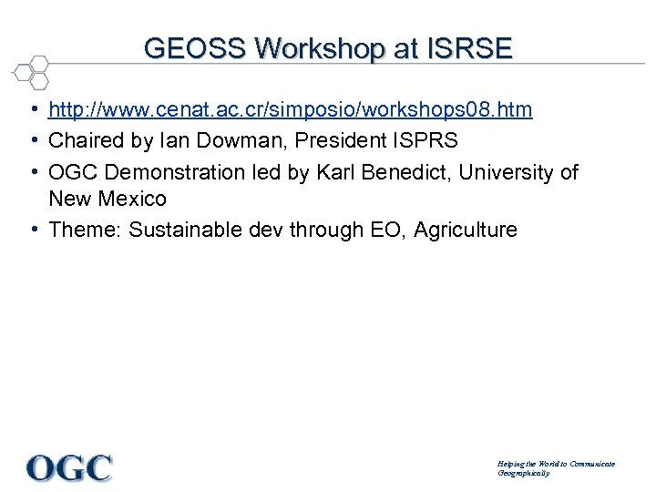 GEOSS Workshop at ISRSE • http: //www. cenat. ac. cr/simposio/workshops 08. htm • Chaired
