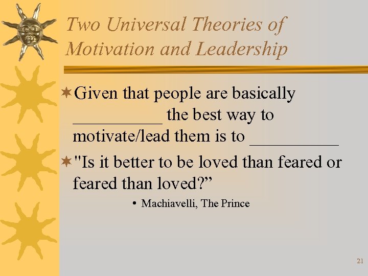 Two Universal Theories of Motivation and Leadership ¬Given that people are basically _____ the