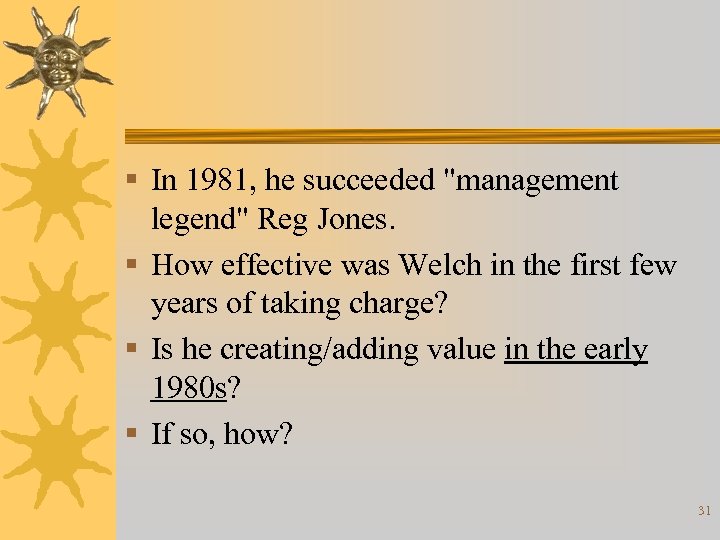§ In 1981, he succeeded "management legend" Reg Jones. § How effective was Welch