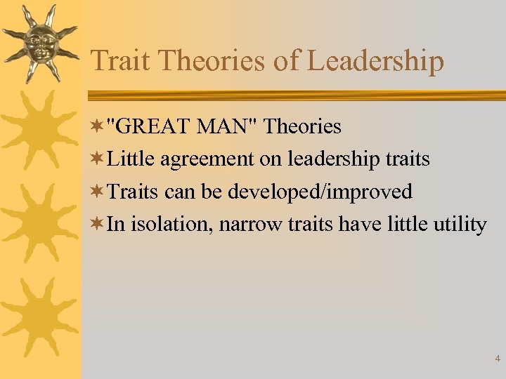 Trait Theories of Leadership ¬"GREAT MAN" Theories ¬Little agreement on leadership traits ¬Traits can