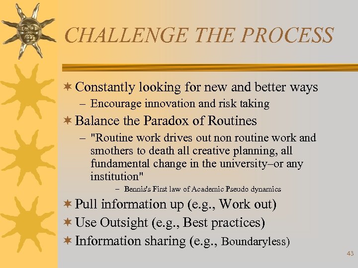 CHALLENGE THE PROCESS ¬ Constantly looking for new and better ways – Encourage innovation