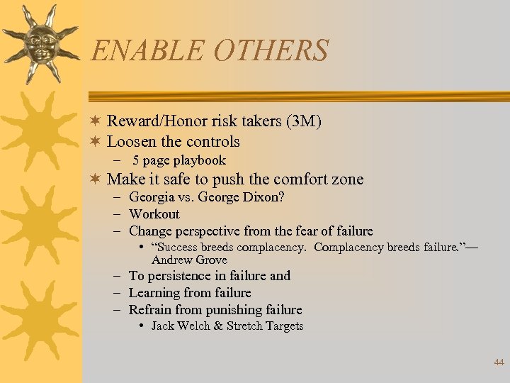 ENABLE OTHERS ¬ Reward/Honor risk takers (3 M) ¬ Loosen the controls – 5