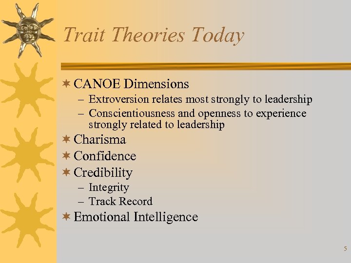 Trait Theories Today ¬ CANOE Dimensions – Extroversion relates most strongly to leadership –