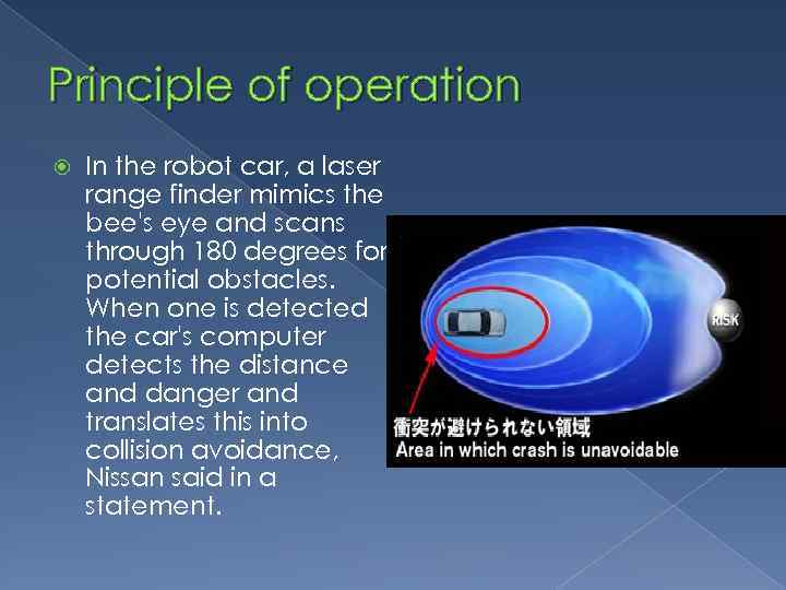Principle of operation In the robot car, a laser range finder mimics the bee's