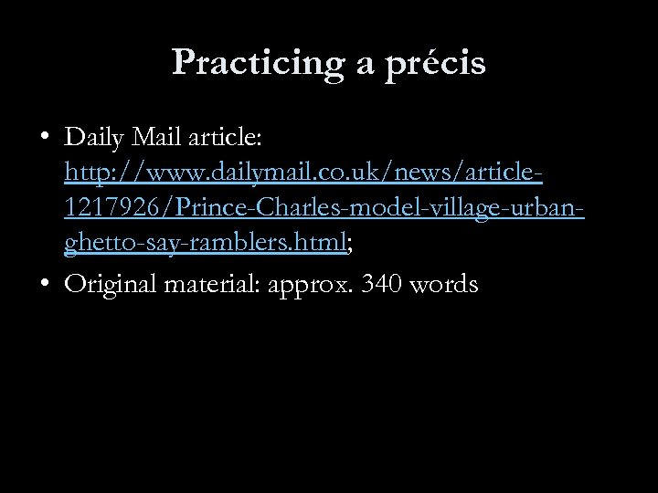 Practicing a précis • Daily Mail article: http: //www. dailymail. co. uk/news/article 1217926/Prince-Charles-model-village-urbanghetto-say-ramblers. html;
