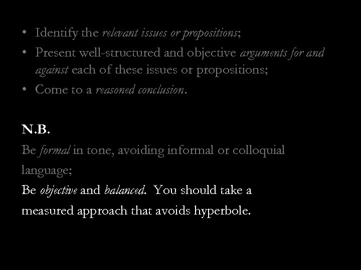  • Identify the relevant issues or propositions; • Present well-structured and objective arguments