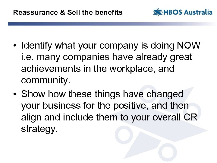 Reassurance & Sell the benefits • Identify what your company is doing NOW i.