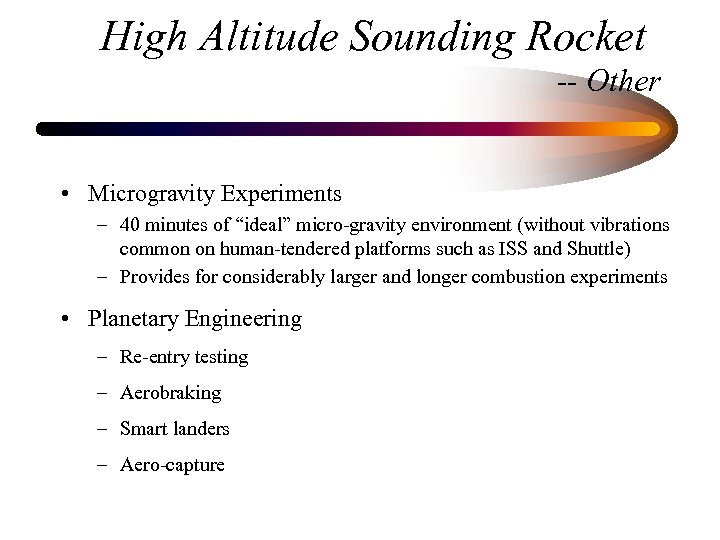 High Altitude Sounding Rocket -- Other • Microgravity Experiments – 40 minutes of “ideal”