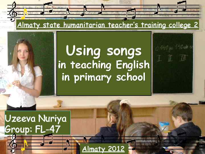 Almaty state humanitarian teacher’s training college 2 Using songs in teaching in primary English