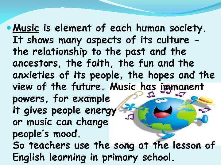  Music is element of each human society. It shows many aspects of its