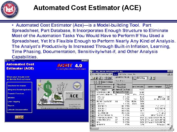 Automated Cost Estimator (ACE) • Automated Cost Estimator (Ace)—is a Model-building Tool. Part Spreadsheet,