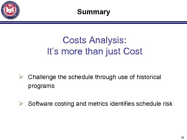 Summary Costs Analysis: It’s more than just Cost Ø Challenge the schedule through use