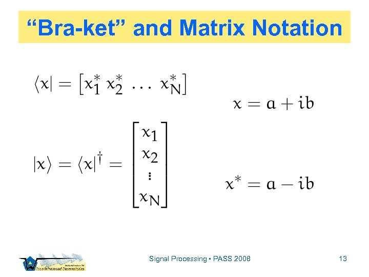 “Bra-ket” and Matrix Notation Signal Processing • PASS 2008 13 