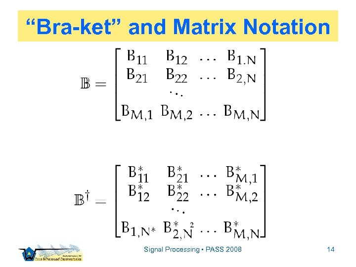 “Bra-ket” and Matrix Notation Signal Processing • PASS 2008 14 