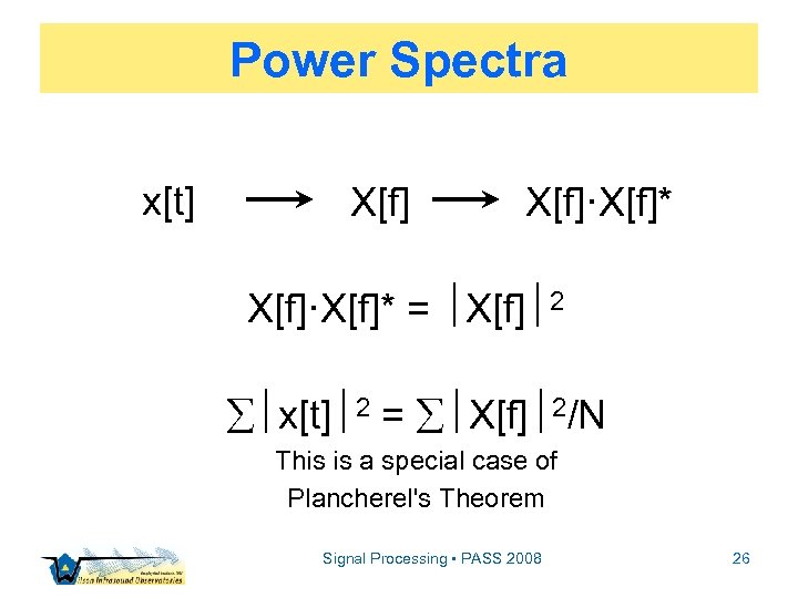 Power Spectra x[t] X[f]·X[f]* = X[f] 2 x[t] 2 = X[f] 2/N This is