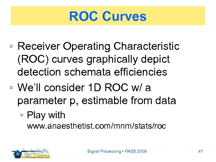 ROC Curves ▫ Receiver Operating Characteristic (ROC) curves graphically depict detection schemata efficiencies ▫