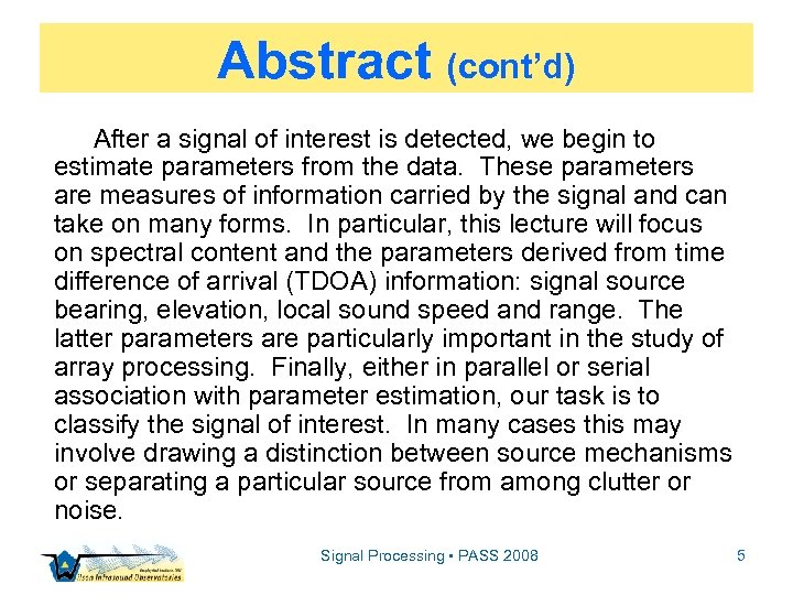 Abstract (cont’d) After a signal of interest is detected, we begin to estimate parameters