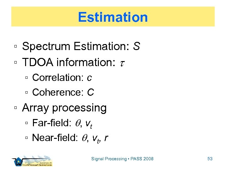 Estimation ▫ Spectrum Estimation: S ▫ TDOA information: ▫ Correlation: c ▫ Coherence: C