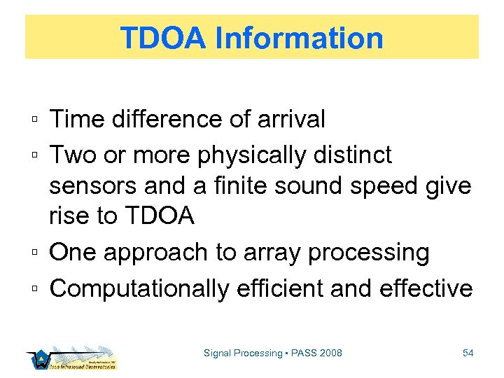 TDOA Information ▫ Time difference of arrival ▫ Two or more physically distinct sensors