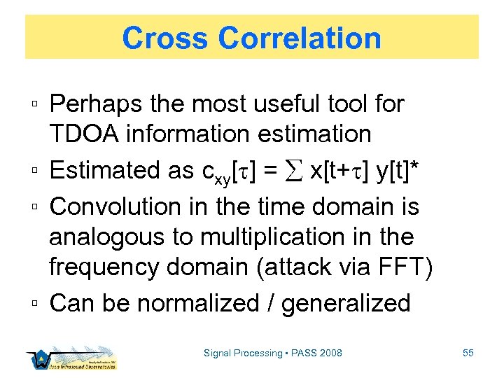 Cross Correlation ▫ Perhaps the most useful tool for TDOA information estimation ▫ Estimated