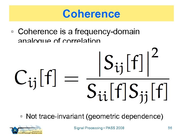 Coherence ▫ Coherence is a frequency-domain analogue of correlation ▫ Like P[f] ▫ It