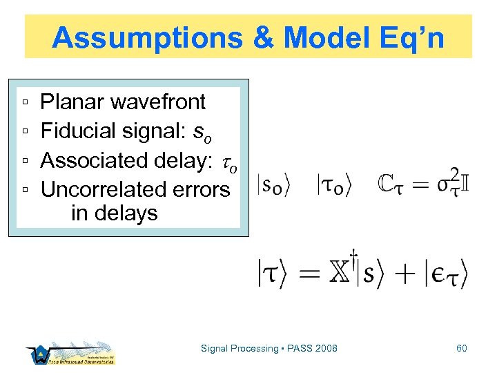 Assumptions & Model Eq’n ▫ ▫ Planar wavefront Fiducial signal: so Associated delay: o