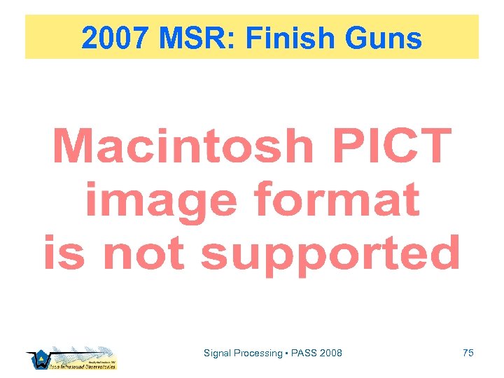 2007 MSR: Finish Guns Signal Processing • PASS 2008 75 