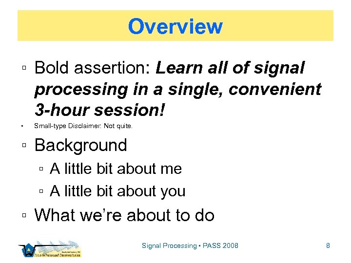 Overview ▫ Bold assertion: Learn all of signal processing in a single, convenient 3