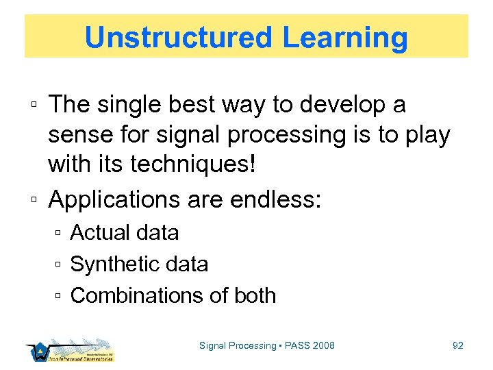 Unstructured Learning ▫ The single best way to develop a sense for signal processing