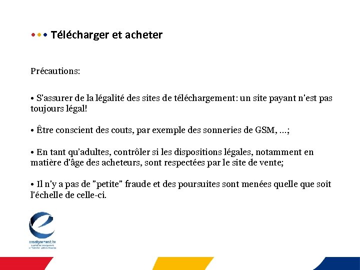  • • •  Télécharger et acheter Précautions: • S'assurer de la légalité des