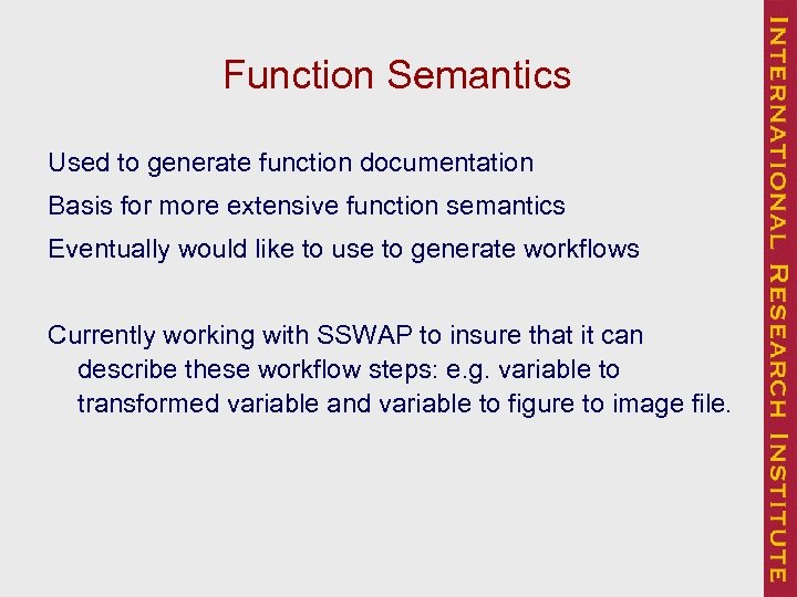 Function Semantics Used to generate function documentation Basis for more extensive function semantics Eventually