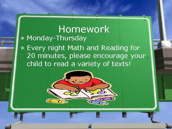 Homework » Monday-Thursday » Every night Math and Reading for 20 minutes, please encourage