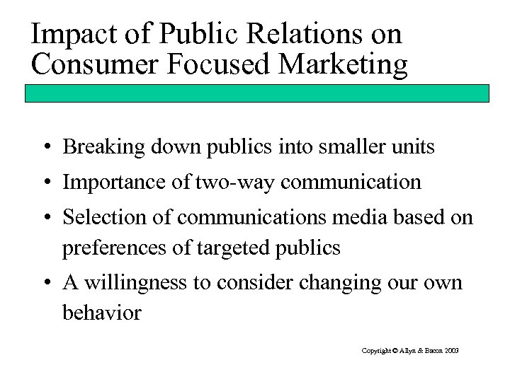 Impact of Public Relations on Consumer Focused Marketing • Breaking down publics into smaller