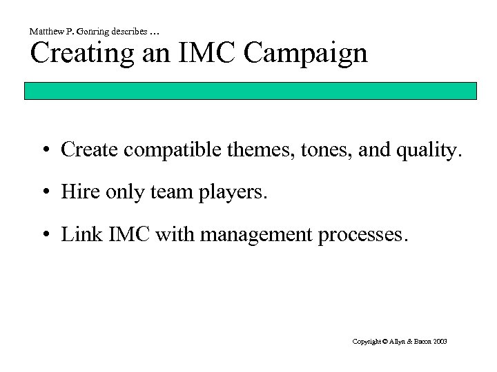 Matthew P. Gonring describes … Creating an IMC Campaign • Create compatible themes, tones,