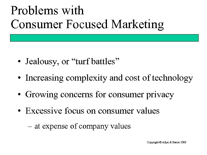 Problems with Consumer Focused Marketing • Jealousy, or “turf battles” • Increasing complexity and