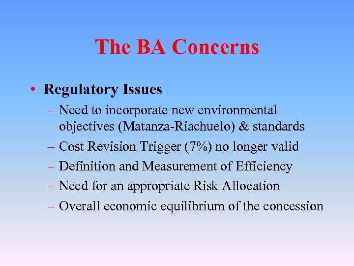 The BA Concerns • Regulatory Issues – Need to incorporate new environmental objectives (Matanza-Riachuelo)